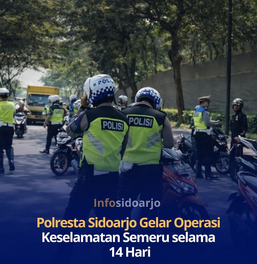 POLRESTA SIDOARJO GELAR OPERASI KESELAMATAN SEMERU SELAMA 14 HARI  MASYARAKAT DIIMBAU TERTIB BERLALU LINTAS UNTUK KESELAMATAN BERSAMA